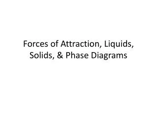 Forces of Attraction, Liquids, Solids, &amp; Phase Diagrams