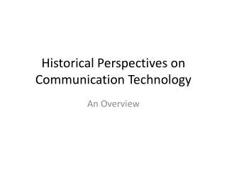 Historical Perspectives on Communication Technology