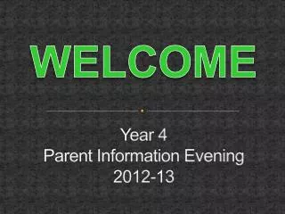 Year 4 Parent Information Evening 2012-13