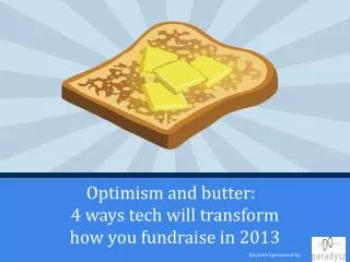 Optimism and butter :   4 ways tech will transform how you fundraise in 2013