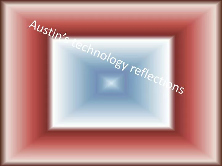 austin s technology reflections