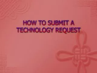 HOW TO SUBMIT A TECHNOLOGY REQUEST