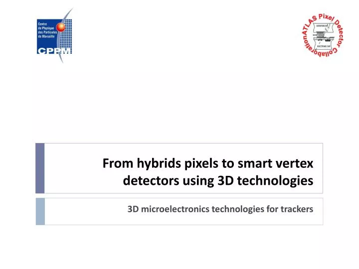 from hybrids pixels to smart vertex detectors using 3d technologies