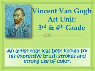 Vincent Van Gogh Art Unit: 3 rd &amp; 4 th Grade