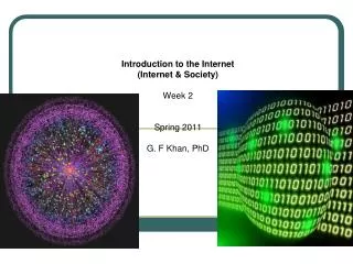 Introduction to the Internet (Internet &amp; Society) Week 2 Spring 2011 G. F Khan, PhD