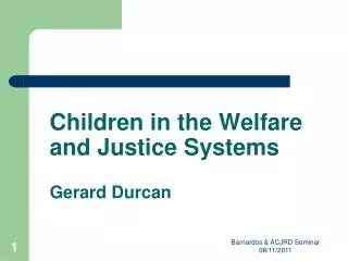 Children in the Welfare and Justice Systems Gerard Durcan