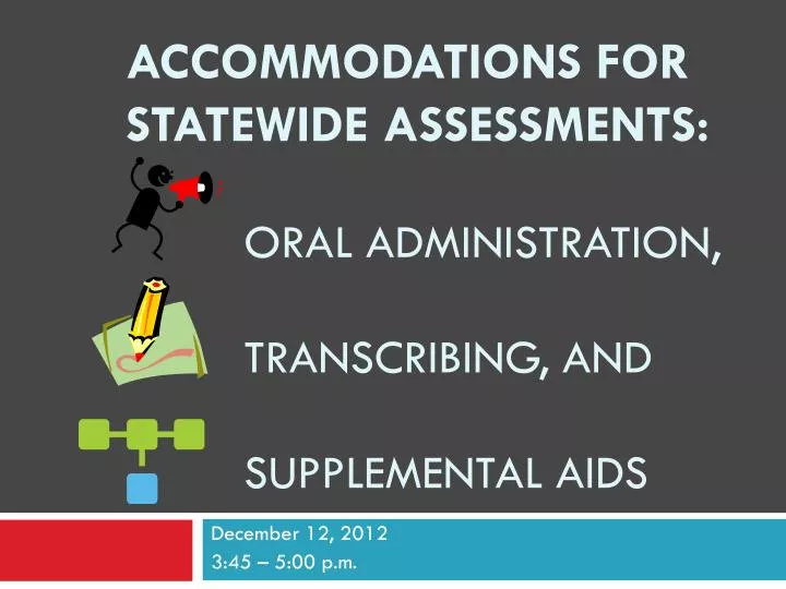 accommodations for statewide assessments oral administration transcribing and supplemental aids