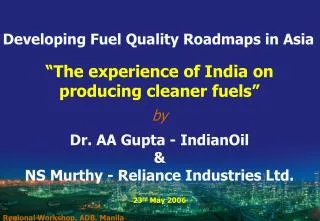 “The experience of India on producing cleaner fuels” by Dr. AA Gupta - IndianOil &amp;