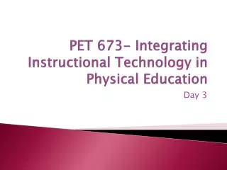 PET 673- Integrating Instructional Technology in Physical Education