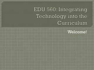 EDU 560: Integrating Technology into the Curriculum