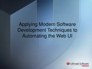 Applying Modern S oftware D evelopment Techniques to Automating the Web UI