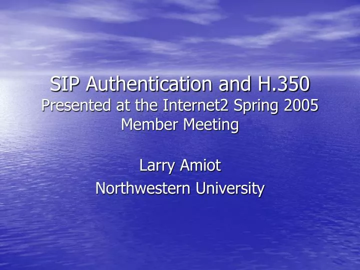 sip authentication and h 350 presented at the internet2 spring 2005 member meeting