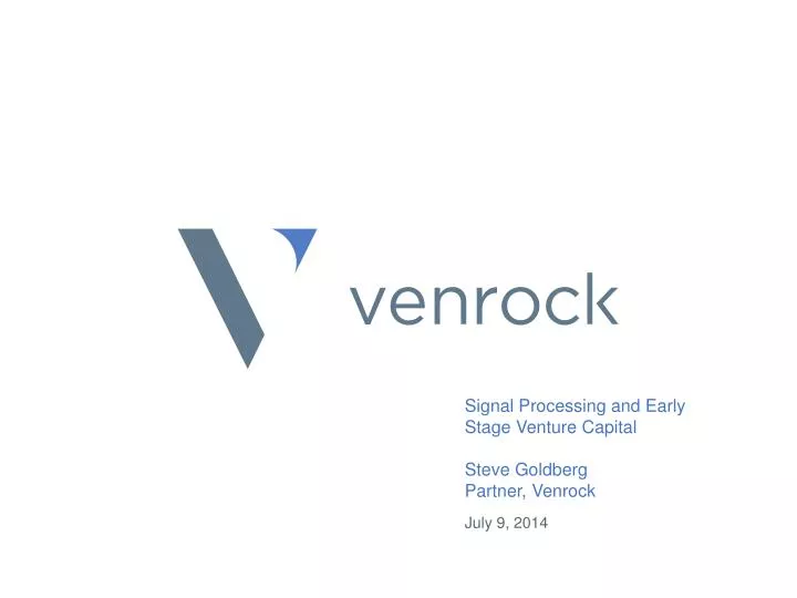 signal processing and early stage venture capital steve goldberg partner venrock