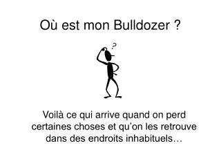 o est mon bulldozer