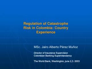 Regulation of Catastrophe Risk in Colombia: Country Experience