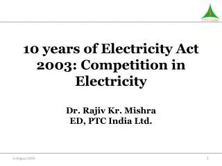 10 years of Electricity Act 2003: Competition in Electricity D r . Rajiv Kr. Mishra