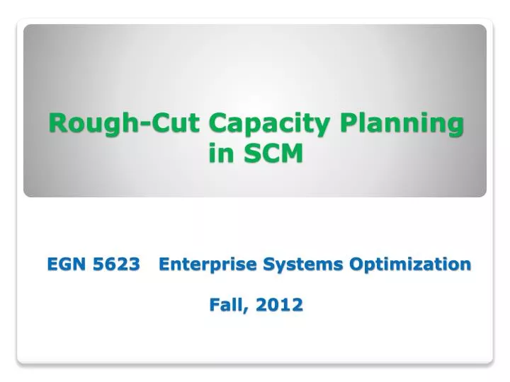 rough cut capacity planning in scm egn 5623 enterprise systems optimization fall 2012