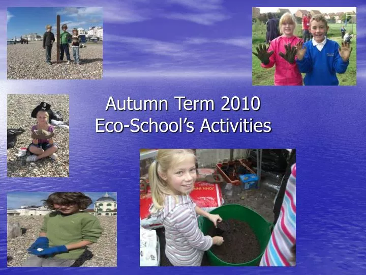 autumn term 2010 eco school s activities