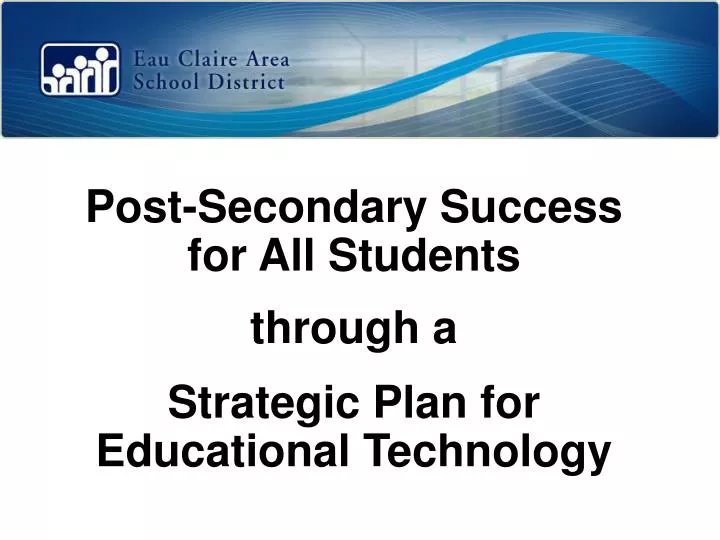 post secondary success for all students through a strategic plan for educational technology