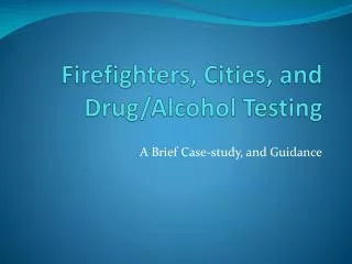 Firefighters, Cities, and Drug/Alcohol Testing