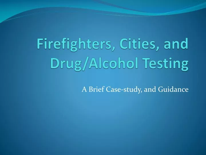 firefighters cities and drug alcohol testing