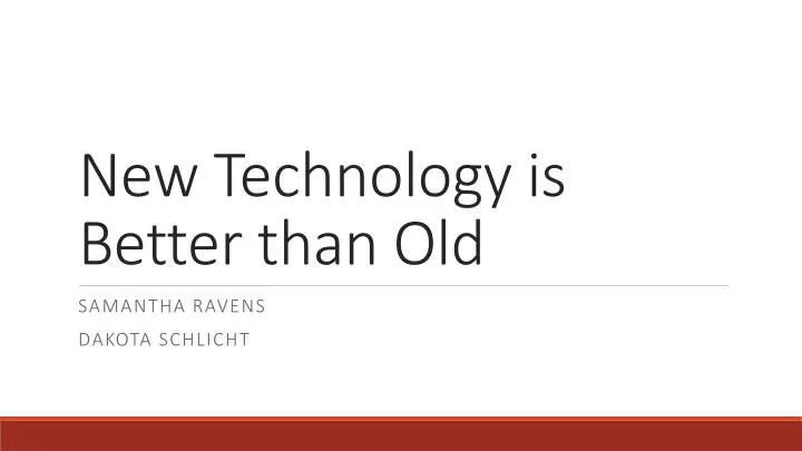 new technology is better than old