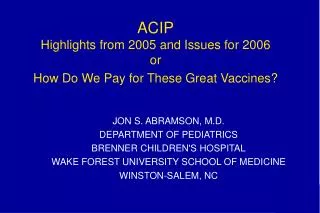 ACIP Highlights from 2005 and Issues for 2006 or How Do We Pay for These Great Vaccines?