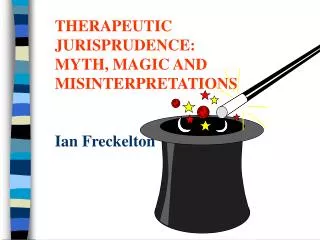 THERAPEUTIC JURISPRUDENCE: MYTH, MAGIC AND MISINTERPRETATIONS Ian Freckelton