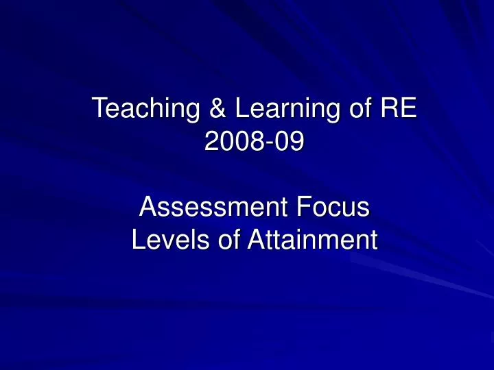 teaching learning of re 2008 09 assessment focus levels of attainment