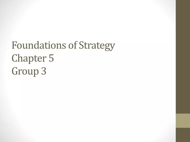 foundations of strategy chapter 5 group 3