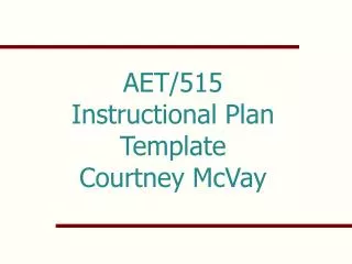 AET/515 Instructional Plan Template Courtney McVay