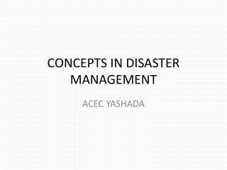 CONCEPTS IN DISASTER MANAGEMENT
