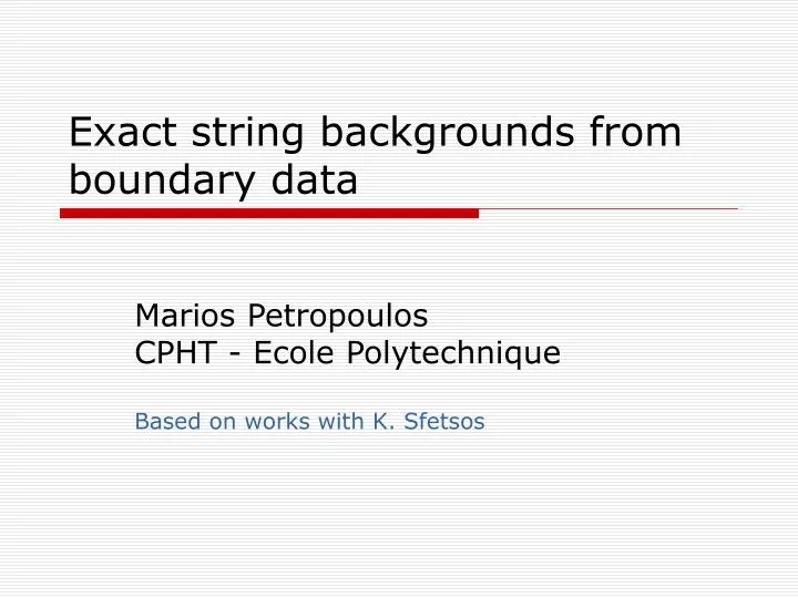 exact string backgrounds from boundary data