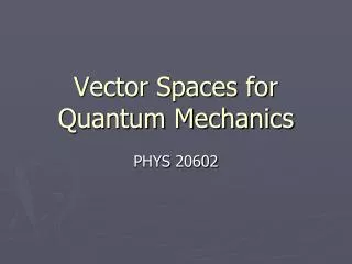 Vector Spaces for Quantum Mechanics