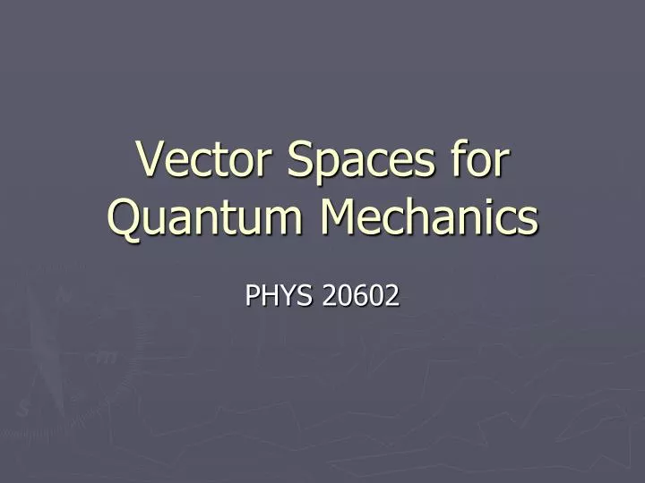 vector spaces for quantum mechanics
