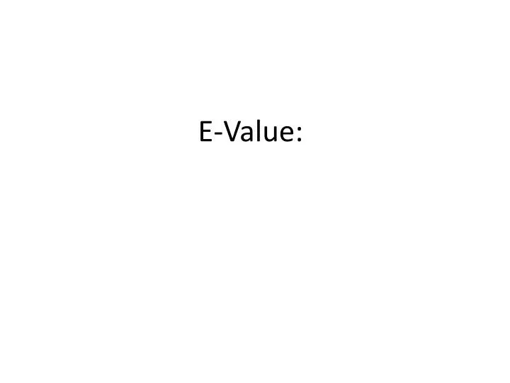 e value