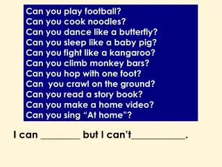 Can you play football? Can you cook noodles? Can you dance like a butterfly?