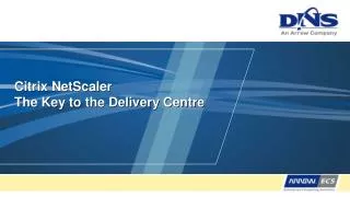 Citrix NetScaler The Key to the Delivery Centre