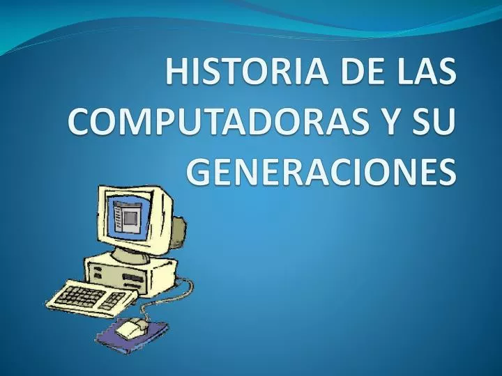 historia de las computadoras y su generaciones
