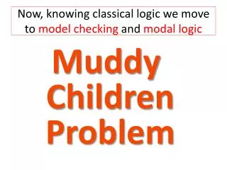 Now, knowing classical logic we move to model checking and modal logic