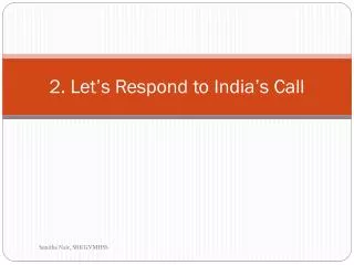 2. Let’s Respond to India’s Call