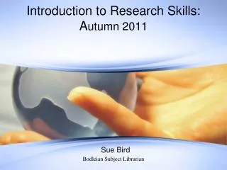 Introduction to Research Skills: A utumn 2011