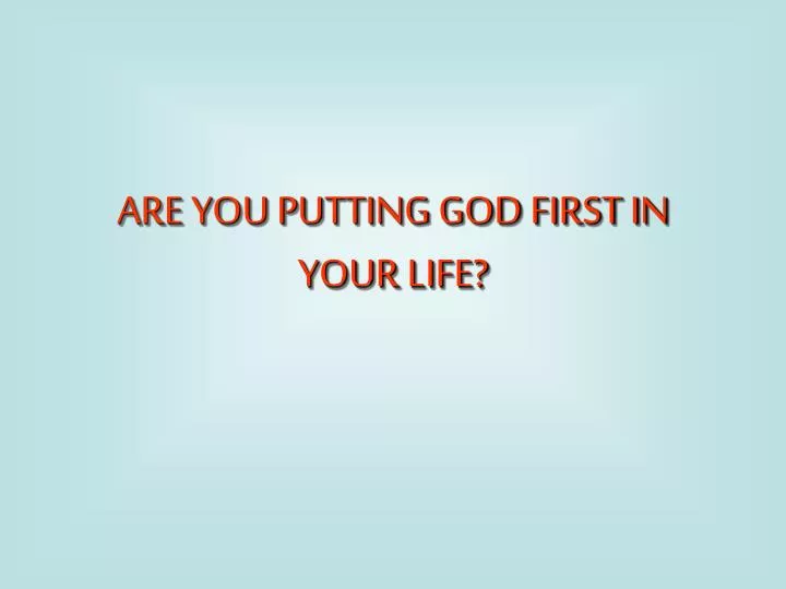 are you putting god first in your life