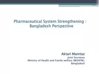 Pharmaceutical System Strengthening : Bangladesh Perspective