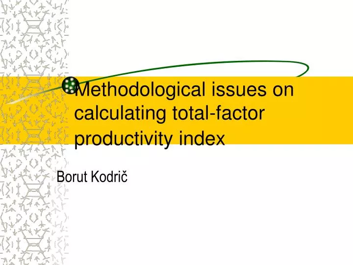 m ethodological issues on calculating total factor productivity index