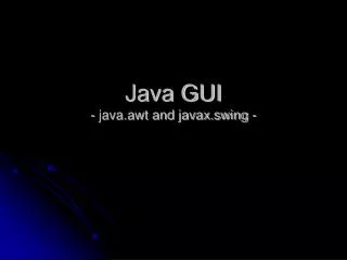 Java GUI - java.awt and javax.swing -