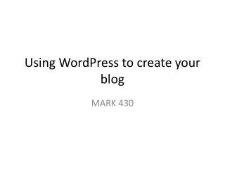 Using WordPress to create your blog