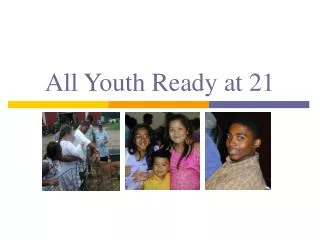 All Youth Ready at 21