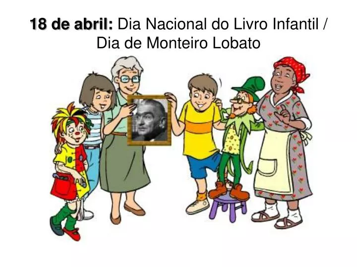 18 de abril dia nacional do livro infantil dia de monteiro lobato