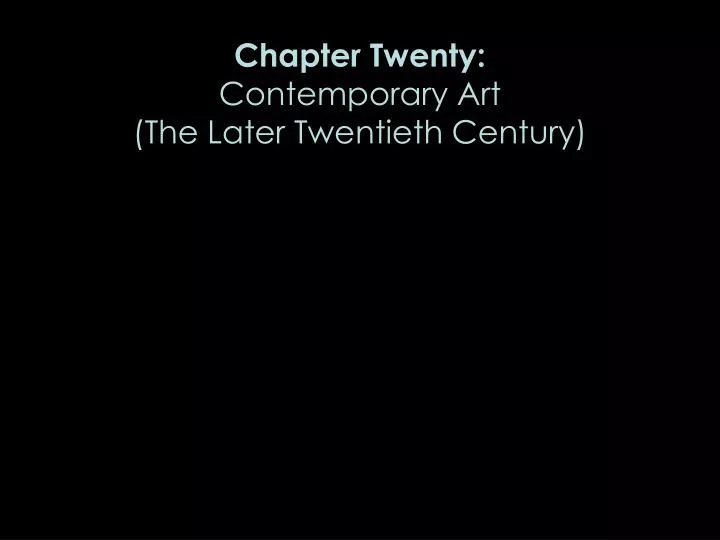 chapter twenty contemporary art the later twentieth century
